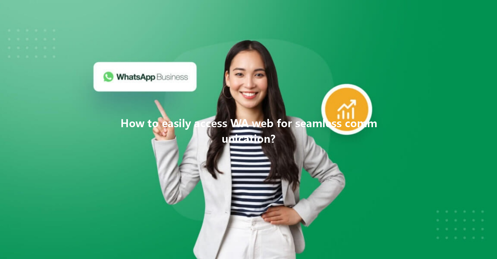 How to easily access WA web for seamless communication? 一