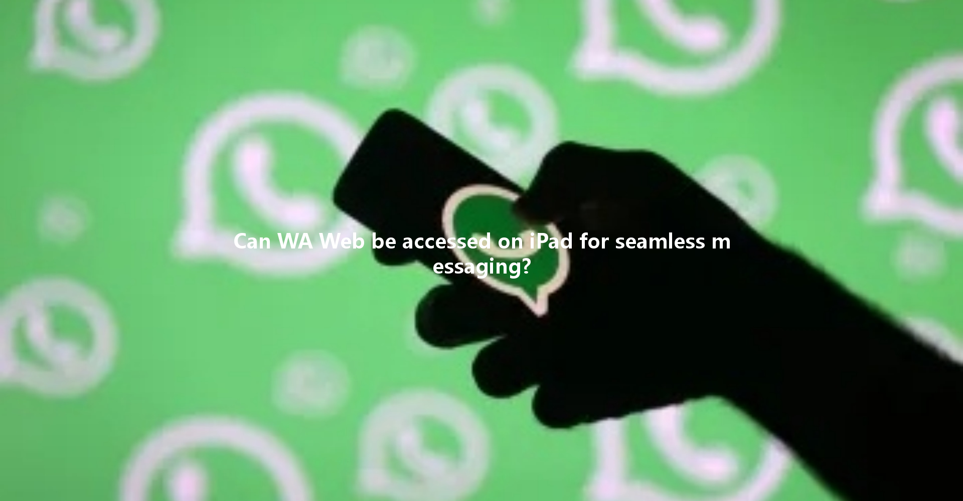 Can WA Web be accessed on iPad for seamless messaging? 一