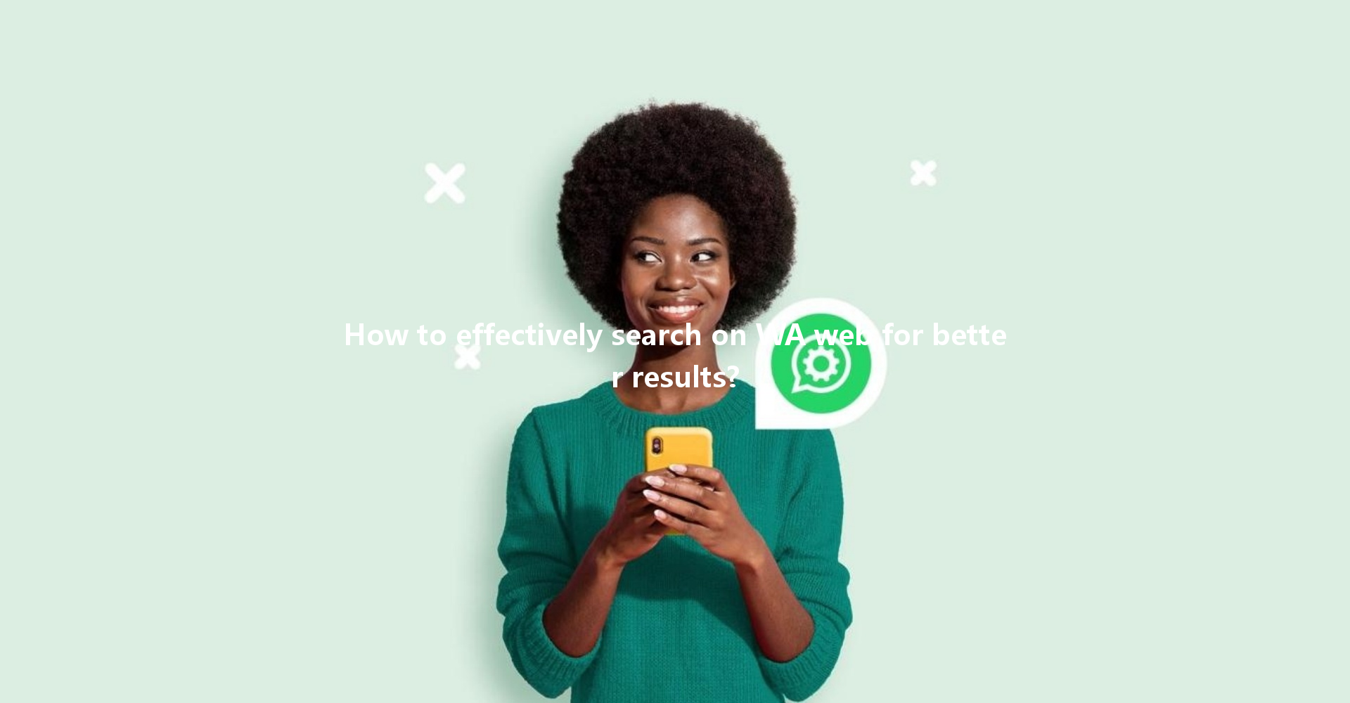 How to effectively search on WA web for better results? 一