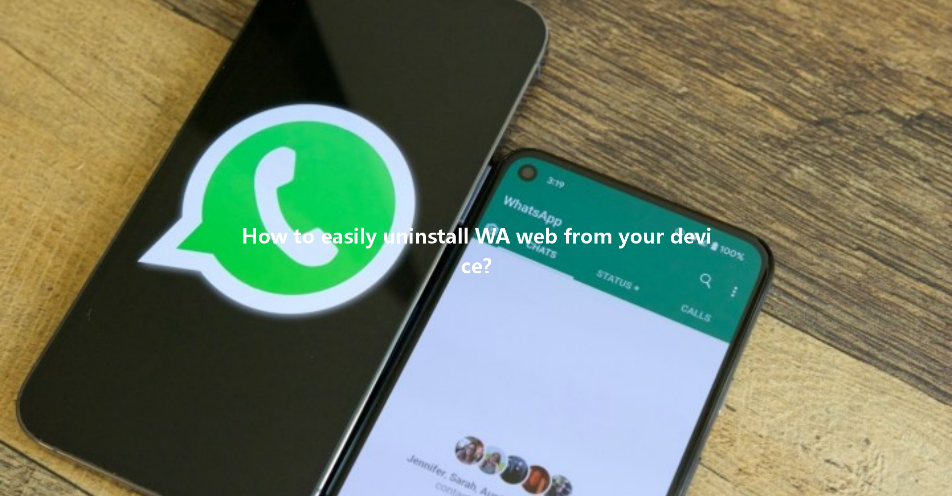 How to easily uninstall WA web from your device? 4 How to easily uninstall WA web from your device? 一
