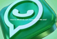 How to effectively sync messages on WA web?-Wa web