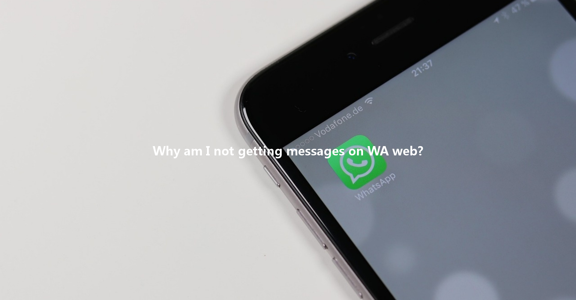 Why am I not getting messages on WA web? 4 Why am I not getting messages on WA web? 一