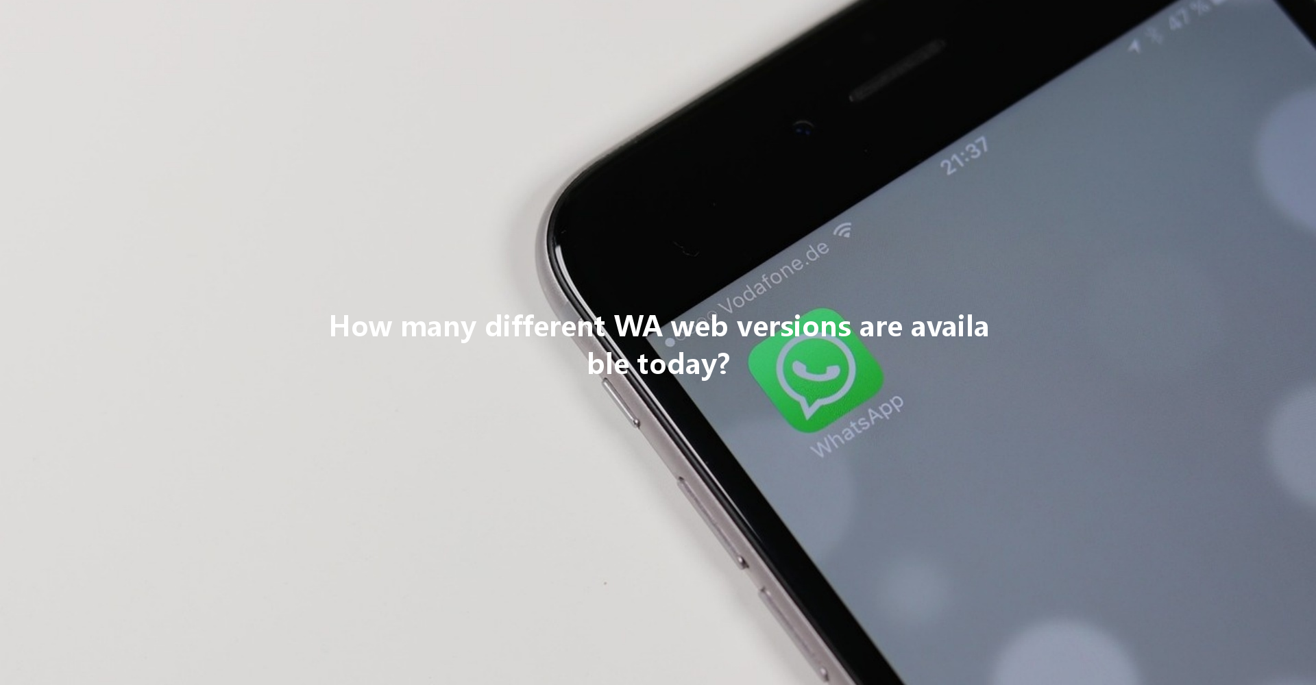 How many different WA web versions are available today? 一