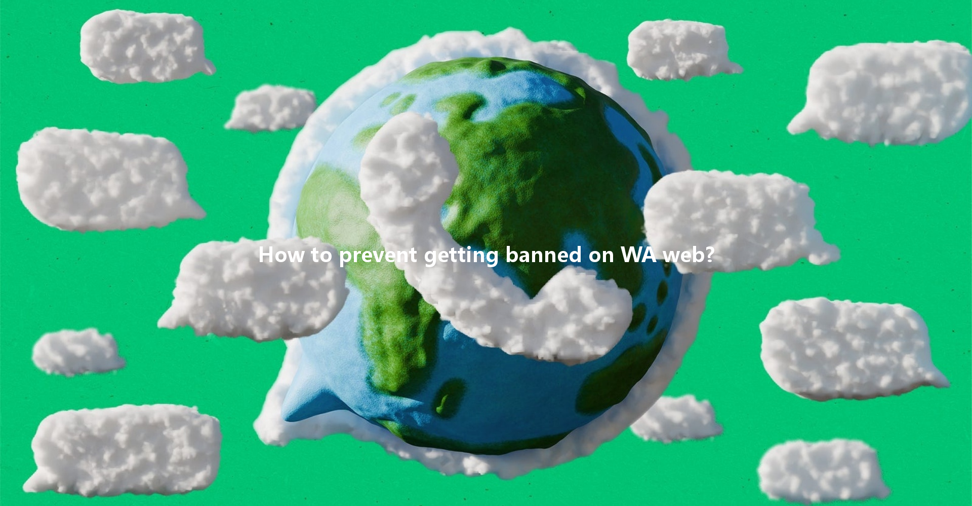 How to prevent getting banned on WA web? 一