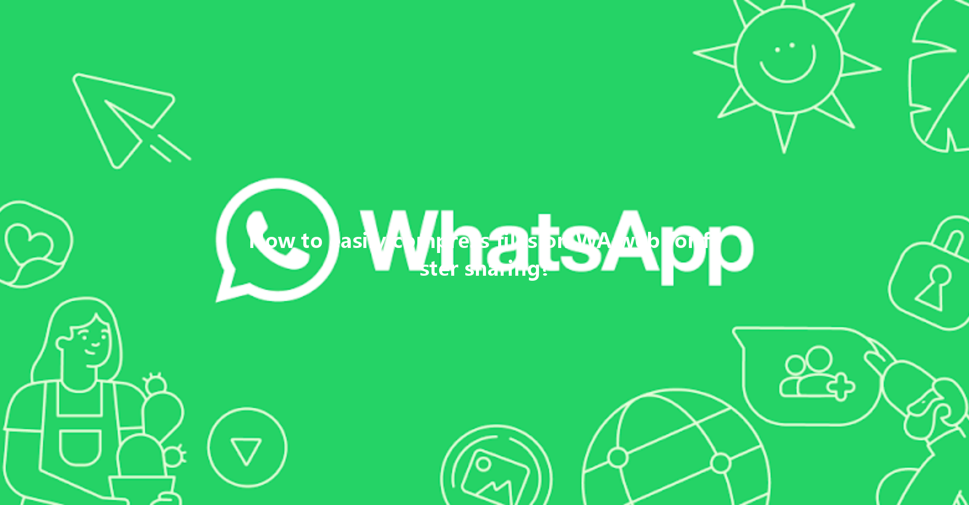 How to easily compress files on WA web for faster sharing? 4 How to easily compress files on WA web for faster sharing? 一