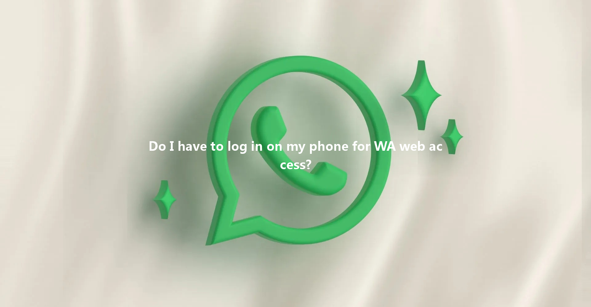 Do I have to log in on my phone for WA web access? 一