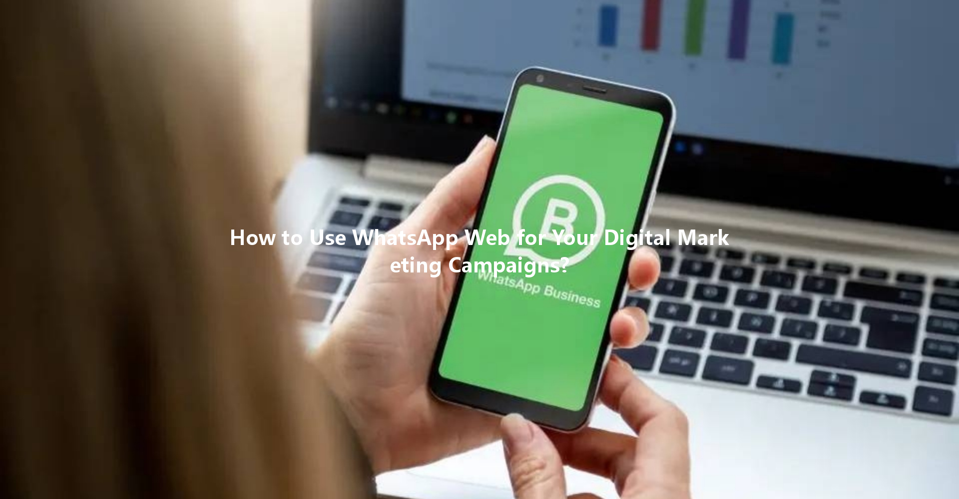 How to Use WhatsApp Web for Your Digital Marketing Campaigns? 一