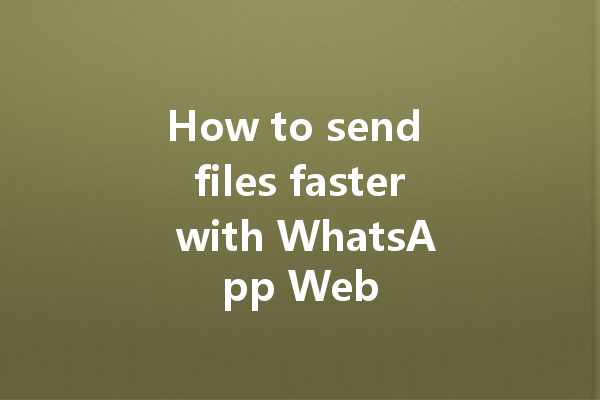 How to send files faster with WhatsApp Web 6 How to send files faster with WhatsApp Web 三