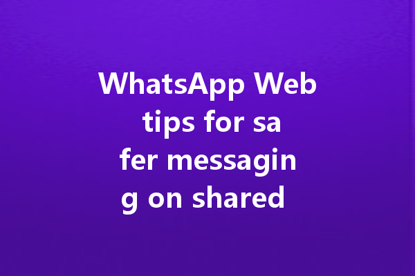 WhatsApp Web tips for safer messaging on shared computers 6 WhatsApp Web tips for safer messaging on shared computers 三