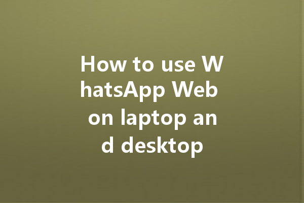 How to use WhatsApp Web on laptop and desktop 三